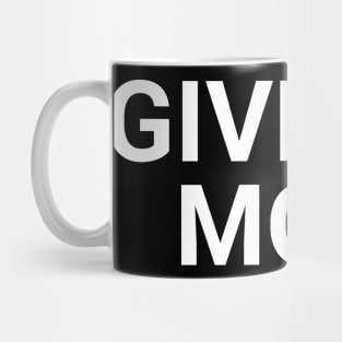 Give Me More Mug